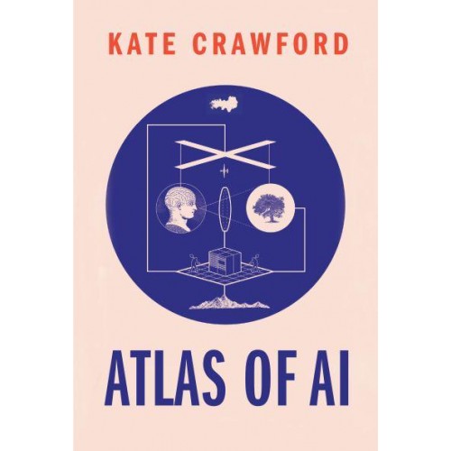 Atlas of AI Power, Politics, and the Planetary Costs of Artificial Intelligence