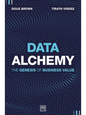 Data Alchemy The Genesis of Business Value