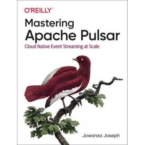 Mastering Apache Pulsar Cloud Native Event Streaming at Scale