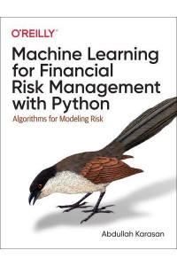 Machine Learning for Financial Risk Management With Python Algorithms for Modeling Risk