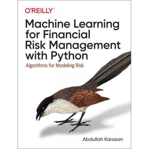 Machine Learning for Financial Risk Management With Python Algorithms for Modeling Risk
