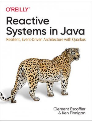 Reactive Systems in Java Resilient, Event-Driven Architecture With Quarkus