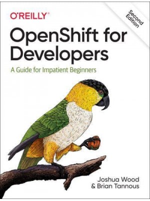 OpenShift for Developers A Guide for Impatient Beginners