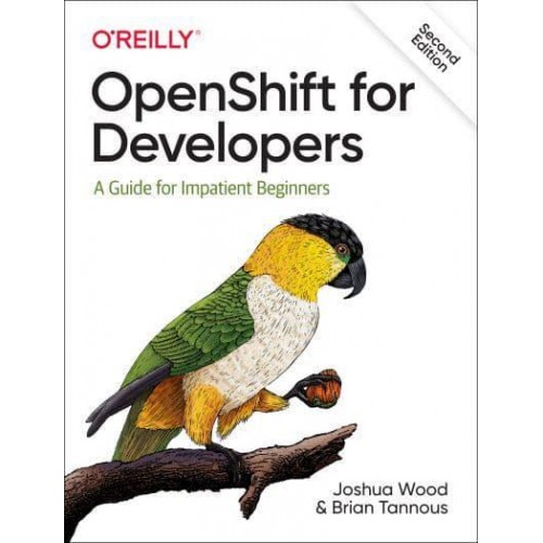 OpenShift for Developers A Guide for Impatient Beginners