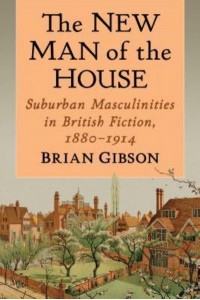 The New Man of the House Suburban Masculinities in British Fiction, 1880-1914