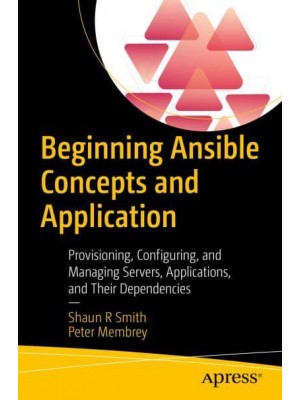 Beginning Ansible Concepts and Application : Provisioning, Configuring, and Managing Servers, Applications, and Their Dependencies