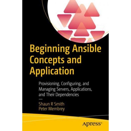Beginning Ansible Concepts and Application : Provisioning, Configuring, and Managing Servers, Applications, and Their Dependencies