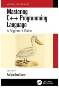 Mastering C++ Programming Language: A Beginner's Guide - Mastering Computer Science