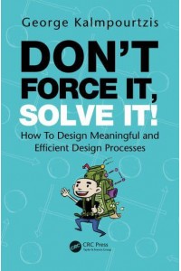 Don't Force It, Solve It!: How To Design Meaningful and Efficient Design Processes