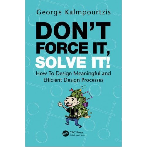 Don't Force It, Solve It!: How To Design Meaningful and Efficient Design Processes