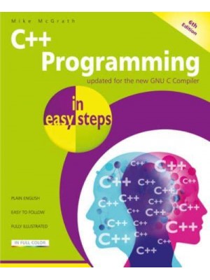 C++ Programming in Easy Steps, 6th Edition - In Easy Steps