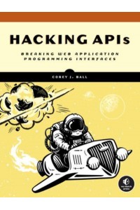Hacking APIs Breaking Web Application Programming Interfaces