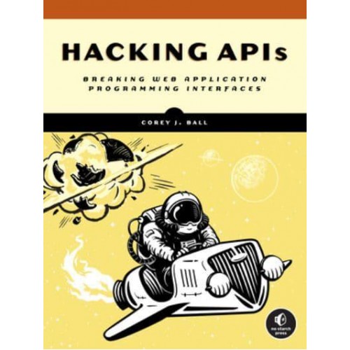 Hacking APIs Breaking Web Application Programming Interfaces