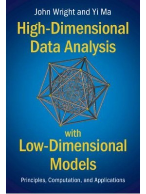 High-Dimensional Data Analysis With Low-Dimensional Models Principles, Computation, and Applications