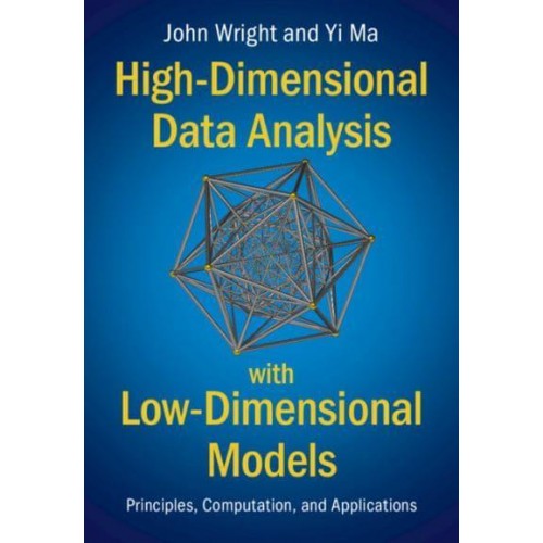 High-Dimensional Data Analysis With Low-Dimensional Models Principles, Computation, and Applications