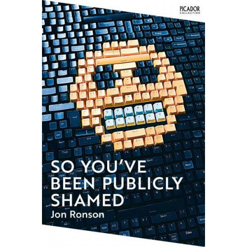 So You've Been Publicly Shamed - Picador Collection
