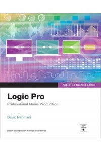 Logic Pro Professional Music Production - Apple Pro Training Series