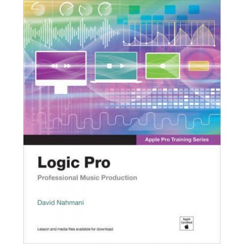 Logic Pro Professional Music Production - Apple Pro Training Series
