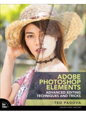 Adobe Photoshop Elements Advanced Editing Techniques and Tricks The Essential Guide to Going Beyond Guided Edits - Voices That Matter