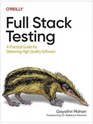 Full Stack Testing A Practical Guide for Delivering High Quality Software