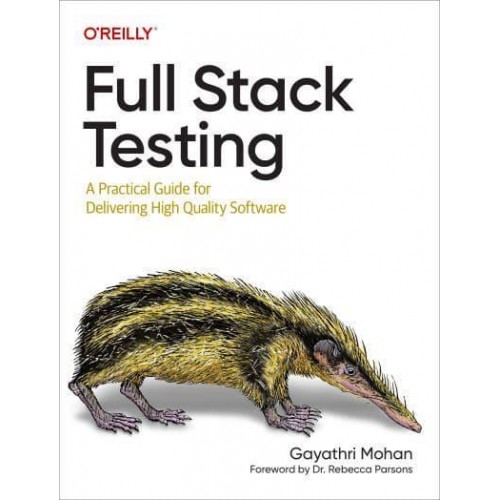 Full Stack Testing A Practical Guide for Delivering High Quality Software