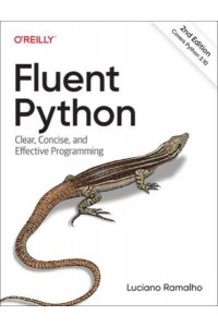Fluent Python Clear, Concise, and Effective Programming
