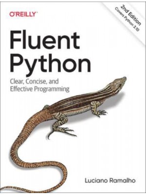 Fluent Python Clear, Concise, and Effective Programming