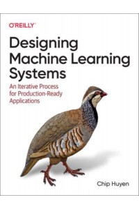 Designing Machine Learning Systems An Iterative Process for Production-Ready Applications