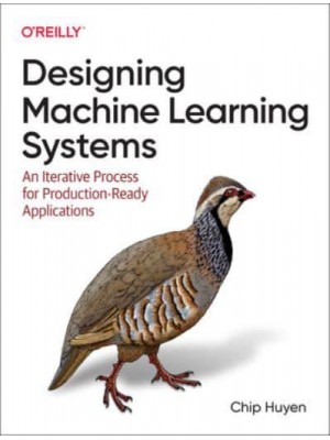 Designing Machine Learning Systems An Iterative Process for Production-Ready Applications