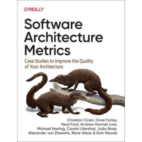 Software Architecture Metrics Case Studies to Improve the Quality of Your Architecture