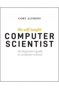 The Self-Taught Computer Scientist The Beginner's Guide to Data Structures & Algorithms