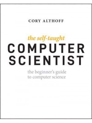 The Self-Taught Computer Scientist The Beginner's Guide to Data Structures & Algorithms