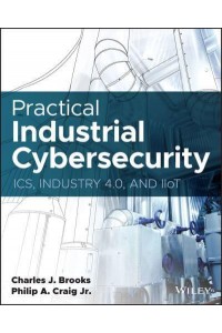 Practical Industrial Cybersecurity ICS, Industry 4.0, and IIoT