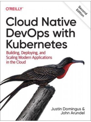 Cloud Native devOps With Kubernetes Building, Deploying, and Scaling Modern Applications in the Cloud
