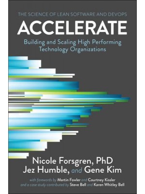 Accelerate The Science Behind DevOps : Building and Scaling High Performing Technology Organizations