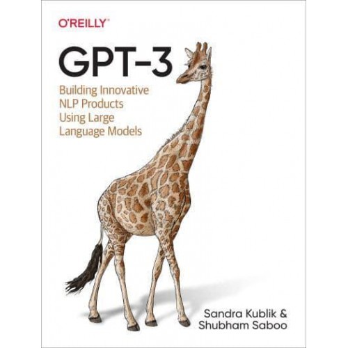 GPT-3 Building Innovative NLP Products Using Large Language Models