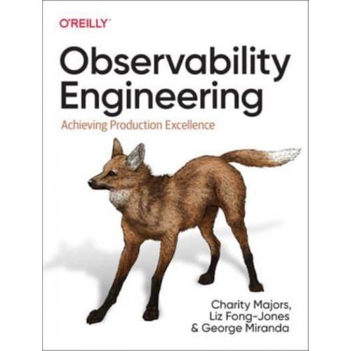 Observability Engineering Achieving Production Excellence