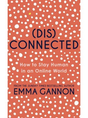 Disconnected How to Stay Human in an Online World