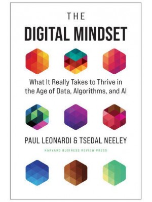 The Digital Mindset What It Really Takes to Thrive in the Age of Data, Algorithms, and AI