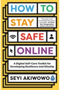 How to Stay Safe Online A Digital Self-Care Toolkit for Developing Resilience and Allyship