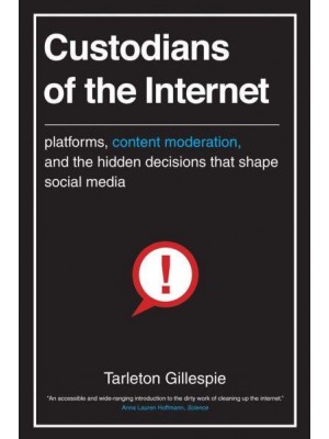 Custodians of the Internet Platforms, Content Moderation, and the Hidden Decisions That Shape Social Media