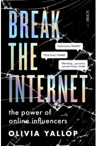 Break the Internet In Pursuit of Influence