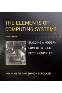 The Elements of Computing Systems Building a Modern Computer from First Principles