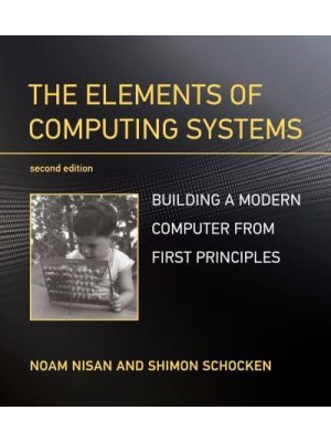 The Elements of Computing Systems Building a Modern Computer from First Principles