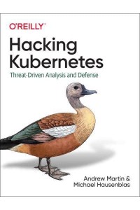 Hacking Kubernetes Threat-Driven Analysis and Defense