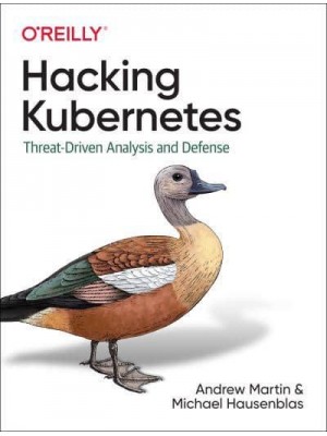 Hacking Kubernetes Threat-Driven Analysis and Defense