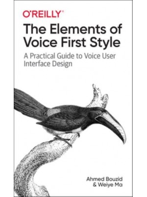 The Elements of Voice First Style A Practical Guide to Voice User Interface Design