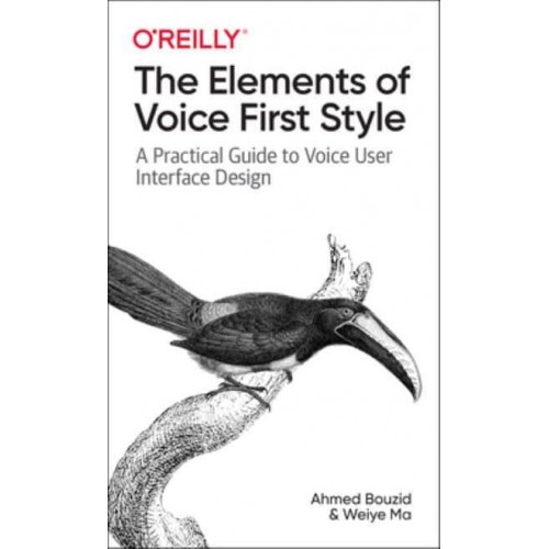The Elements of Voice First Style A Practical Guide to Voice User Interface Design
