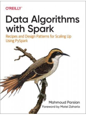 Data Algorithms With Spark Recipes and Design Patterns for Scaling Up Using PySpark