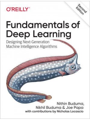 Fundamentals of Deep Learning Designing Next-Generation Machine Intelligence Algorithms